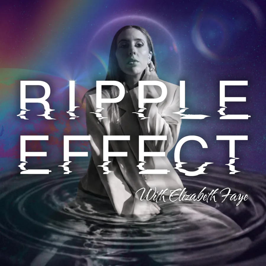 Ripple Effect with Elizabeth Faye